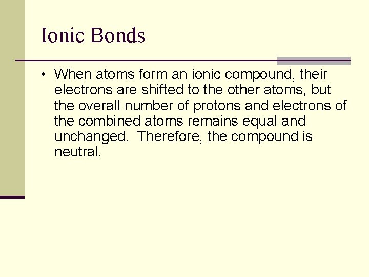 Ionic Bonds • When atoms form an ionic compound, their electrons are shifted to