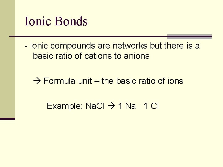 Ionic Bonds - Ionic compounds are networks but there is a basic ratio of