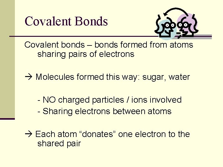 Covalent Bonds Covalent bonds – bonds formed from atoms sharing pairs of electrons Molecules