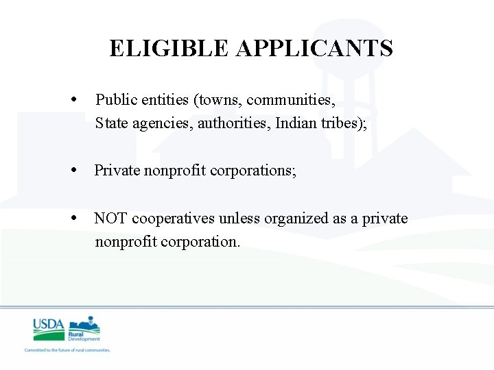 ELIGIBLE APPLICANTS • Public entities (towns, communities, State agencies, authorities, Indian tribes); • Private