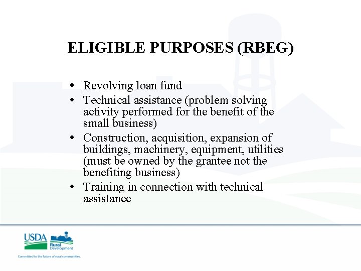 ELIGIBLE PURPOSES (RBEG) • Revolving loan fund • Technical assistance (problem solving activity performed