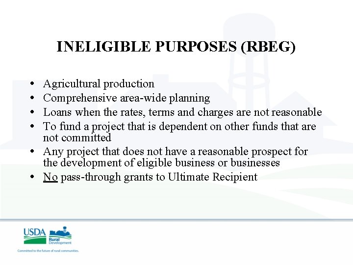 INELIGIBLE PURPOSES (RBEG) • • Agricultural production Comprehensive area-wide planning Loans when the rates,