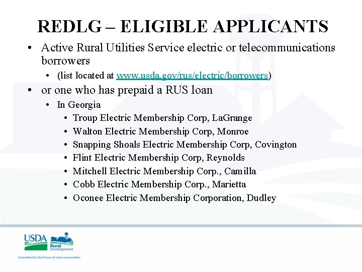 REDLG – ELIGIBLE APPLICANTS • Active Rural Utilities Service electric or telecommunications borrowers •