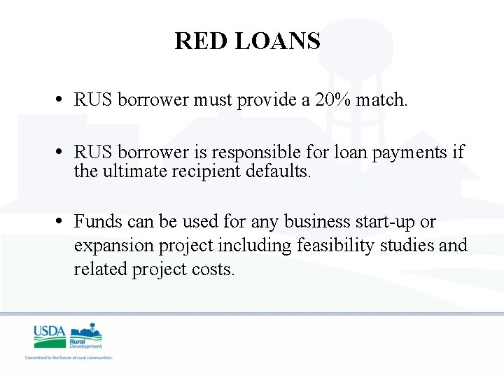 RED LOANS • RUS borrower must provide a 20% match. • RUS borrower is