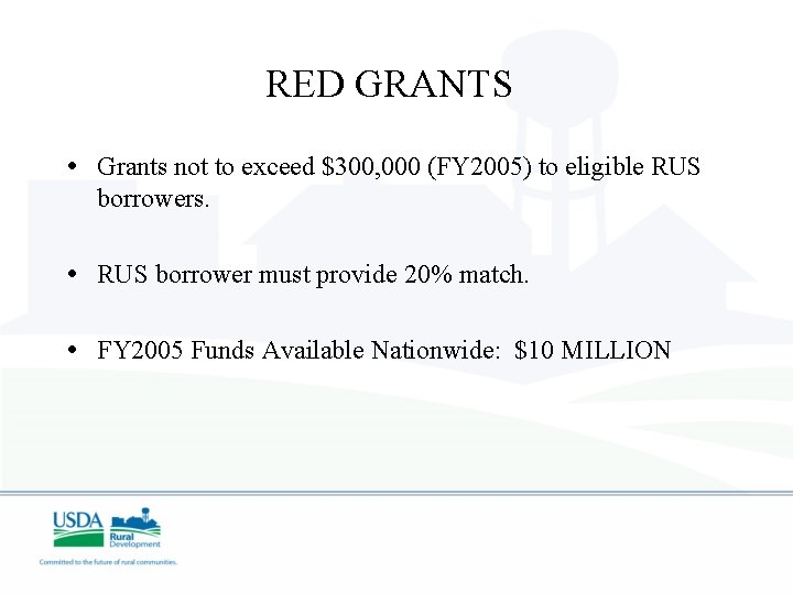 RED GRANTS • Grants not to exceed $300, 000 (FY 2005) to eligible RUS