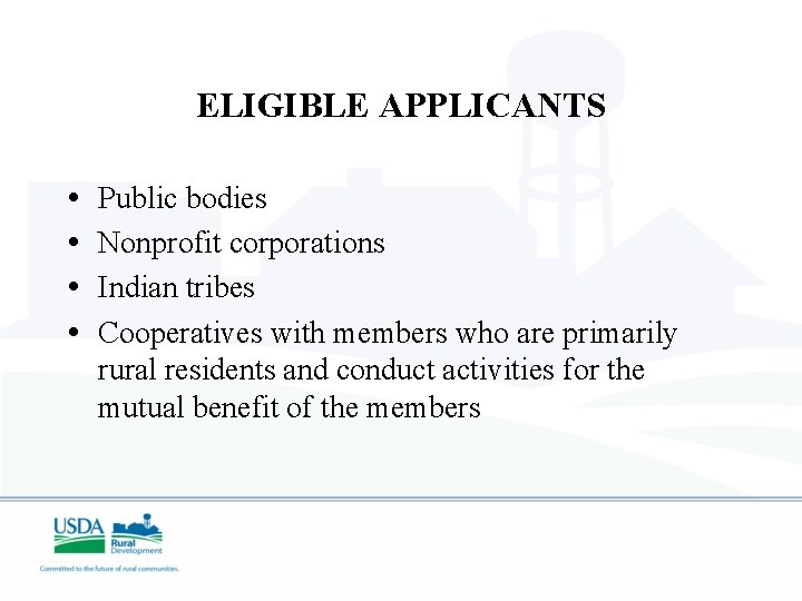 ELIGIBLE APPLICANTS • • Public bodies Nonprofit corporations Indian tribes Cooperatives with members who