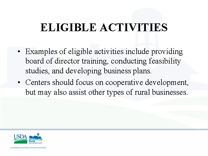 ELIGIBLE ACTIVITIES • Examples of eligible activities include providing board of director training, conducting