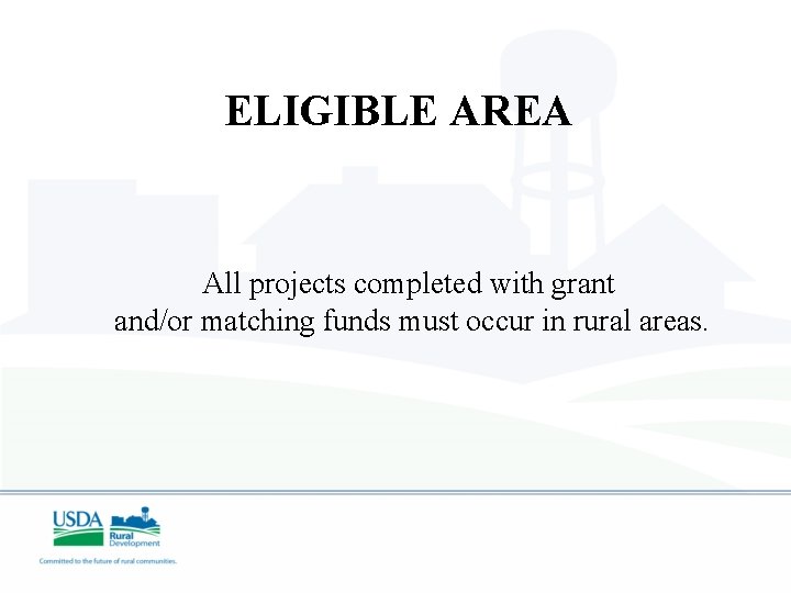 ELIGIBLE AREA All projects completed with grant and/or matching funds must occur in rural