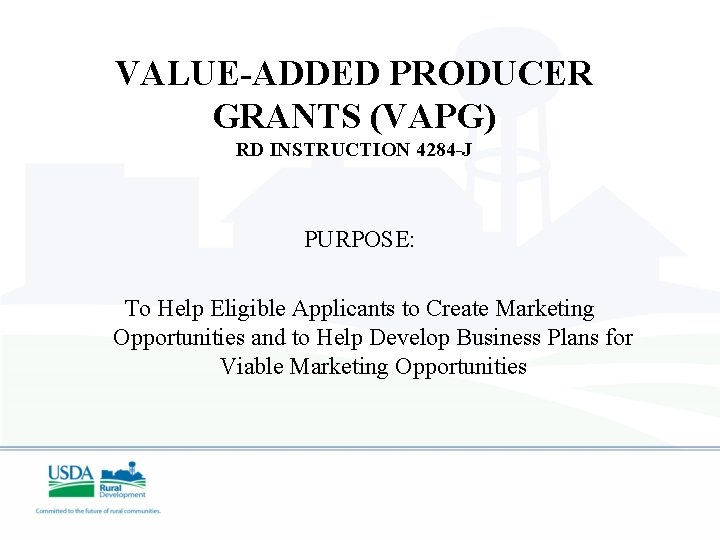 VALUE-ADDED PRODUCER GRANTS (VAPG) RD INSTRUCTION 4284 -J PURPOSE: To Help Eligible Applicants to