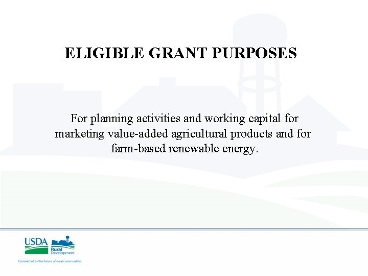 ELIGIBLE GRANT PURPOSES For planning activities and working capital for marketing value-added agricultural products