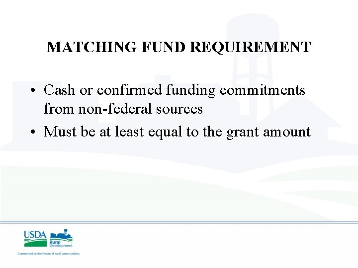 MATCHING FUND REQUIREMENT • Cash or confirmed funding commitments from non-federal sources • Must