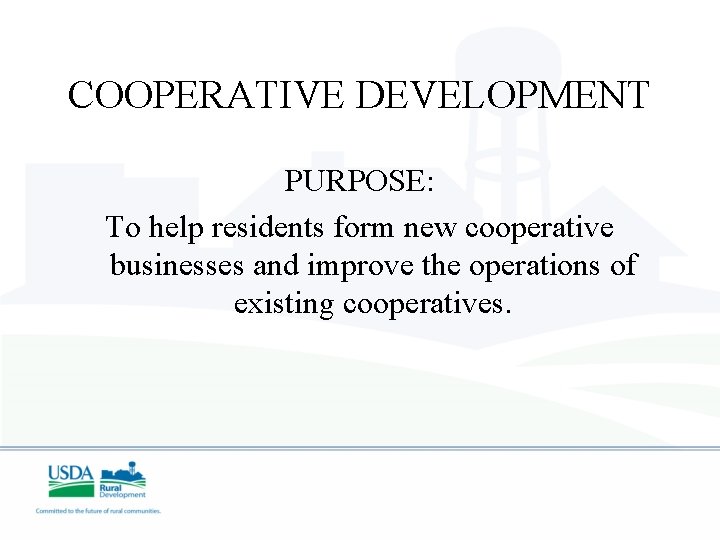 COOPERATIVE DEVELOPMENT PURPOSE: To help residents form new cooperative businesses and improve the operations