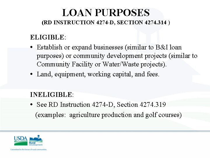 LOAN PURPOSES (RD INSTRUCTION 4274 -D, SECTION 4274. 314 ) ELIGIBLE: • Establish or