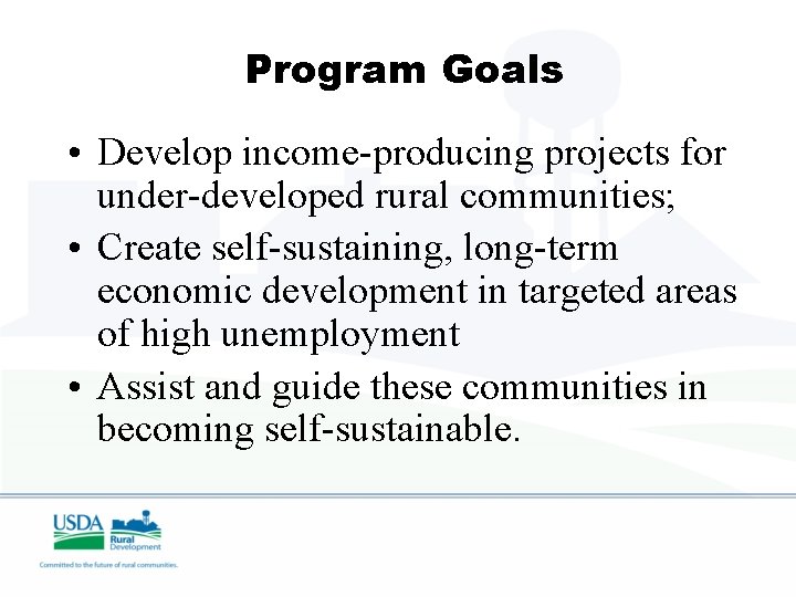 Program Goals • Develop income-producing projects for under-developed rural communities; • Create self-sustaining, long-term
