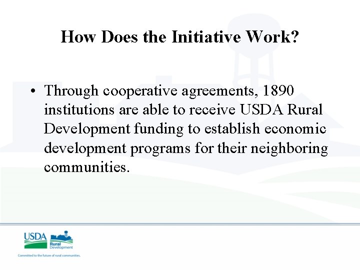 How Does the Initiative Work? • Through cooperative agreements, 1890 institutions are able to