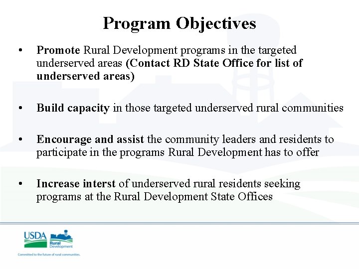 Program Objectives • Promote Rural Development programs in the targeted underserved areas (Contact RD