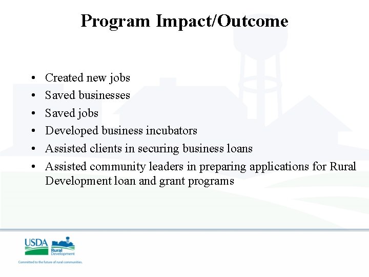 Program Impact/Outcome • • • Created new jobs Saved businesses Saved jobs Developed business