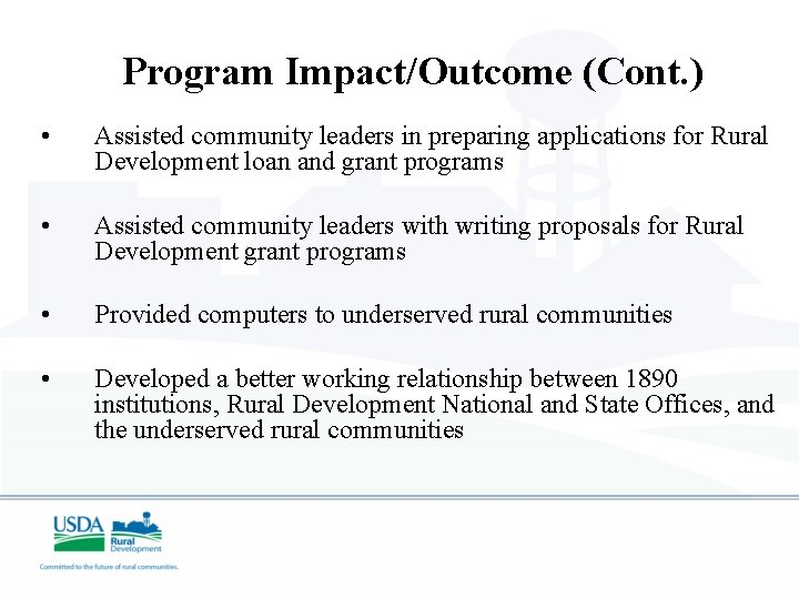 Program Impact/Outcome (Cont. ) • Assisted community leaders in preparing applications for Rural Development