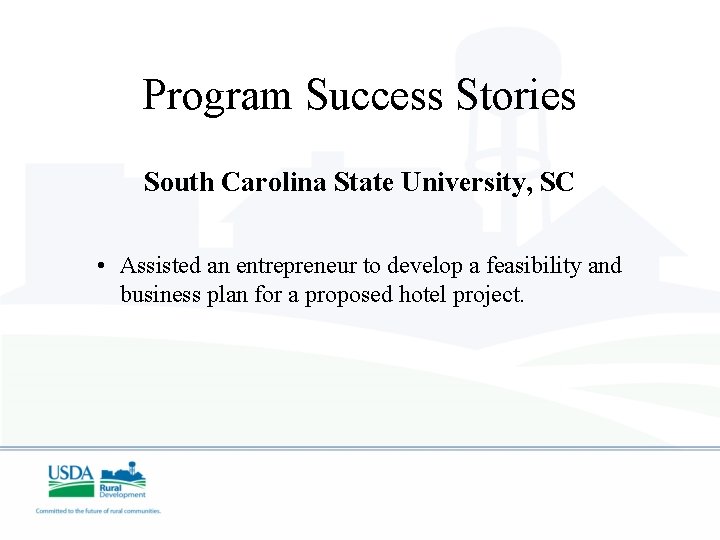 Program Success Stories South Carolina State University, SC • Assisted an entrepreneur to develop