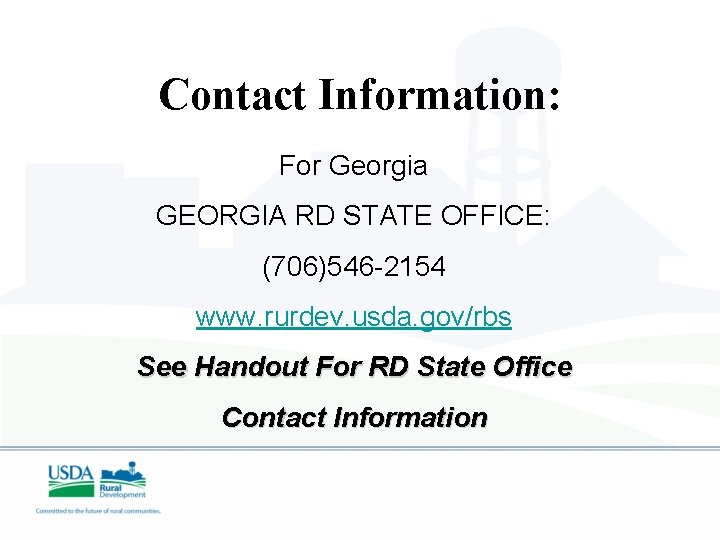 Contact Information: For Georgia GEORGIA RD STATE OFFICE: (706)546 -2154 www. rurdev. usda. gov/rbs