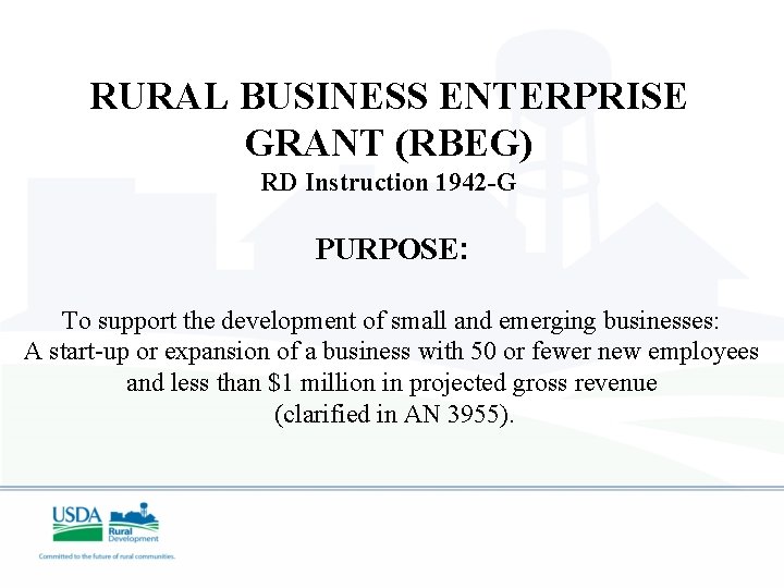 RURAL BUSINESS ENTERPRISE GRANT (RBEG) RD Instruction 1942 -G PURPOSE: To support the development