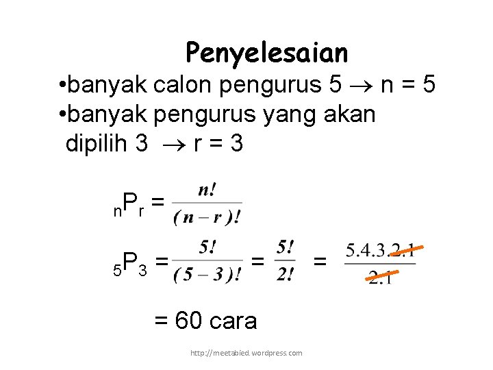 Penyelesaian • banyak calon pengurus 5 n = 5 • banyak pengurus yang akan