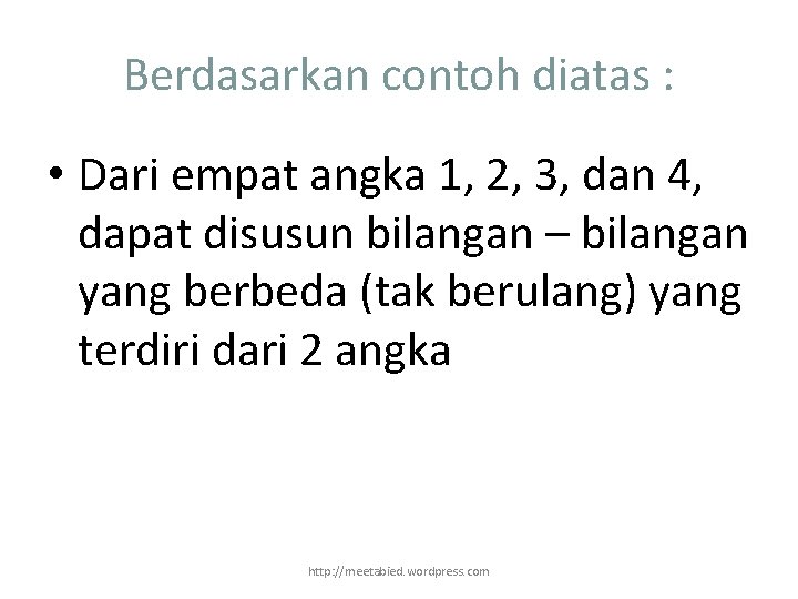 Berdasarkan contoh diatas : • Dari empat angka 1, 2, 3, dan 4, dapat