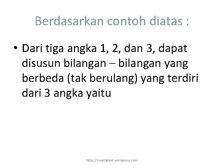 Berdasarkan contoh diatas : • Dari tiga angka 1, 2, dan 3, dapat disusun