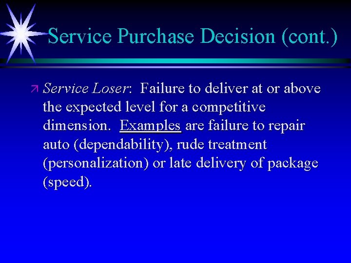 Service Purchase Decision (cont. ) ä Service Loser: Failure to deliver at or above