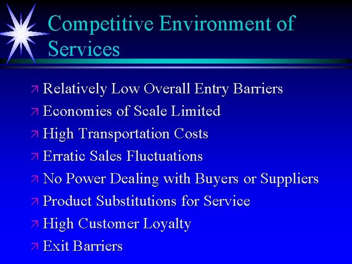Competitive Environment of Services ä Relatively Low Overall Entry Barriers ä Economies of Scale