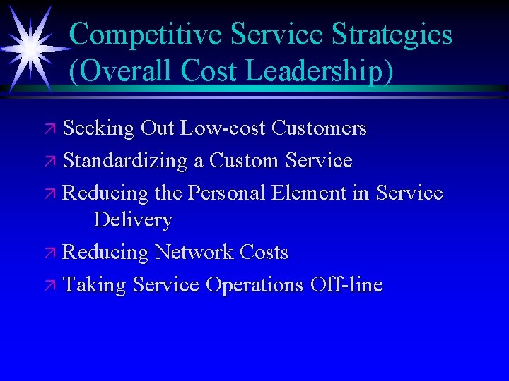 Competitive Service Strategies (Overall Cost Leadership) ä Seeking Out Low-cost Customers ä Standardizing a