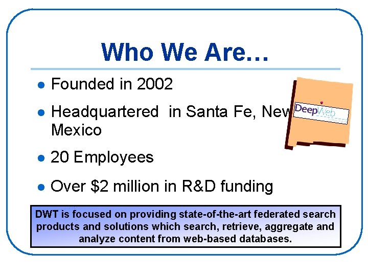 Who We Are… l Founded in 2002 l Headquartered in Santa Fe, New Mexico