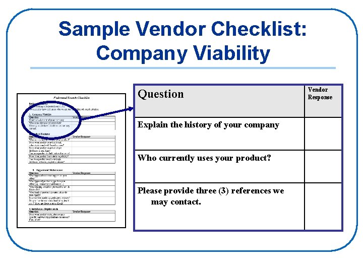 Sample Vendor Checklist: Company Viability Question Explain the history of your company Who currently