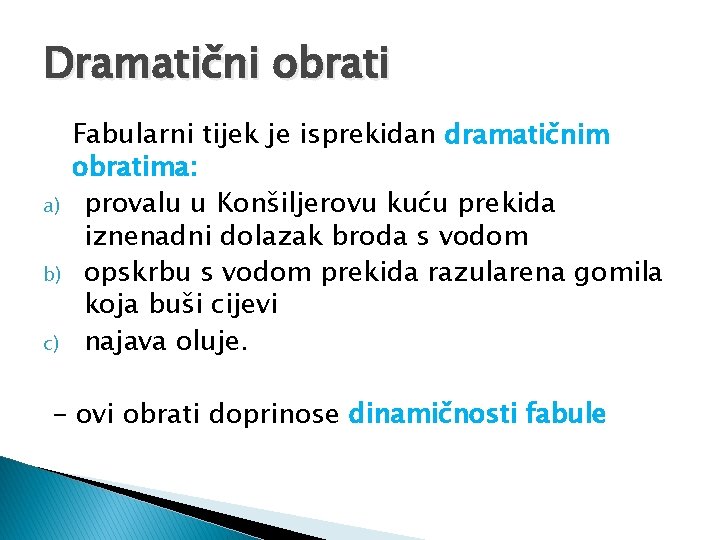 Dramatični obrati a) b) c) Fabularni tijek je isprekidan dramatičnim obratima: provalu u Konšiljerovu