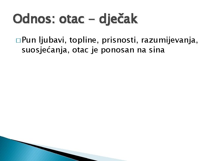 Odnos: otac - dječak � Pun ljubavi, topline, prisnosti, razumijevanja, suosjećanja, otac je ponosan