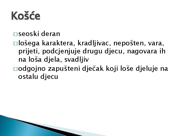 Košće � seoski deran � lošega karaktera, kradljivac, nepošten, vara, prijeti, podcjenjuje drugu djecu,