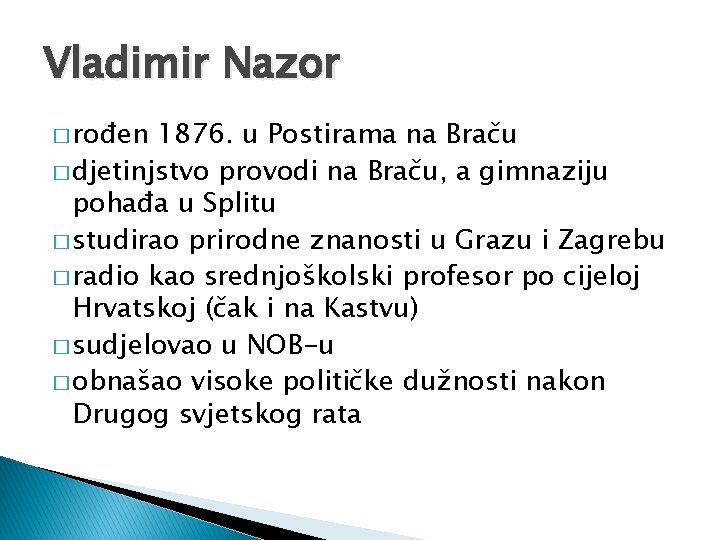 Vladimir Nazor � rođen 1876. u Postirama na Braču � djetinjstvo provodi na Braču,