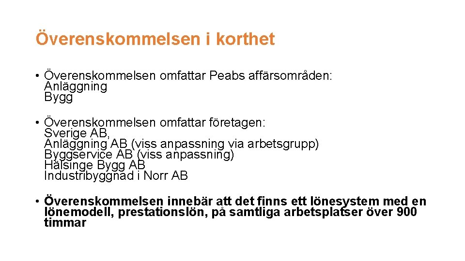 Överenskommelsen i korthet • Överenskommelsen omfattar Peabs affärsområden: Anläggning Bygg • Överenskommelsen omfattar företagen: