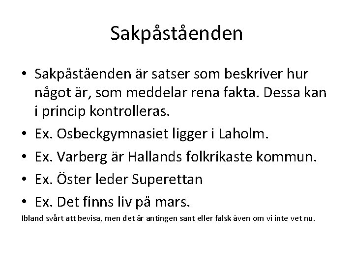 Sakpåståenden • Sakpåståenden är satser som beskriver hur något är, som meddelar rena fakta.