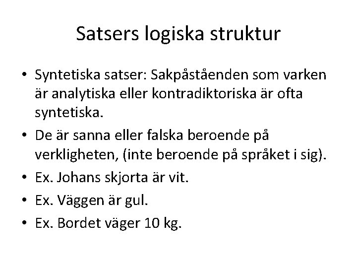 Satsers logiska struktur • Syntetiska satser: Sakpåståenden som varken är analytiska eller kontradiktoriska är