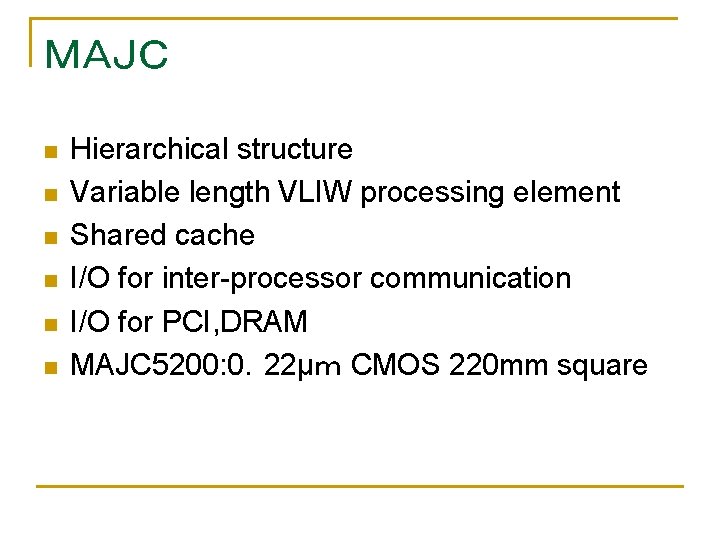 ＭＡＪＣ n n n Hierarchical structure Variable length VLIW processing element Shared cache I/O