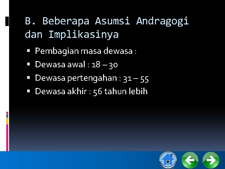 B. Beberapa Asumsi Andragogi dan Implikasinya Pembagian masa dewasa : Dewasa awal : 18