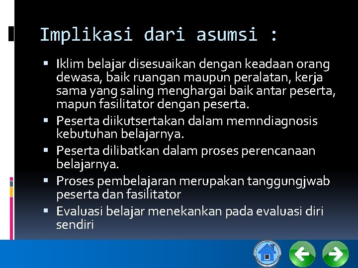 Implikasi dari asumsi : Iklim belajar disesuaikan dengan keadaan orang dewasa, baik ruangan maupun