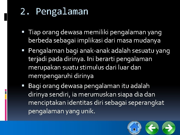 2. Pengalaman Tiap orang dewasa memiliki pengalaman yang berbeda sebagai implikasi dari masa mudanya