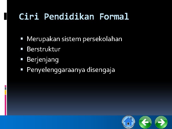 Ciri Pendidikan Formal Merupakan sistem persekolahan Berstruktur Berjenjang Penyelenggaraanya disengaja 