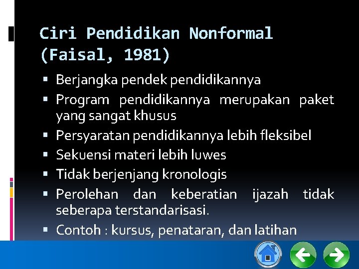 Ciri Pendidikan Nonformal (Faisal, 1981) Berjangka pendek pendidikannya Program pendidikannya merupakan paket yang sangat