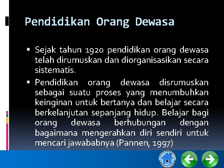 Pendidikan Orang Dewasa Sejak tahun 1920 pendidikan orang dewasa telah dirumuskan diorganisasikan secara sistematis.