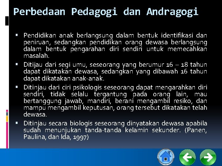 Perbedaan Pedagogi dan Andragogi Pendidikan anak berlangsung dalam bentuk identifikasi dan peniruan, sedangkan pendidikan