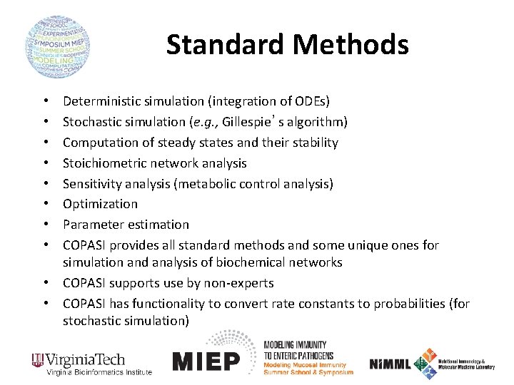 Standard Methods Deterministic simulation (integration of ODEs) Stochastic simulation (e. g. , Gillespie’s algorithm)