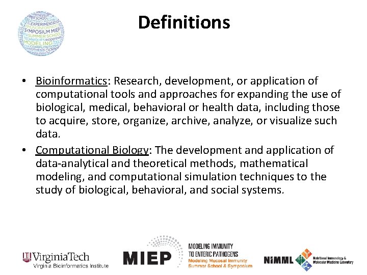 Definitions • Bioinformatics: Research, development, or application of computational tools and approaches for expanding